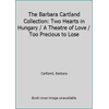 The Barbara Cartland Collection: Two Hearts in Hungary / A Theatre of Love / Too Precious to Lose 1851522107 (Hardcover - Used)