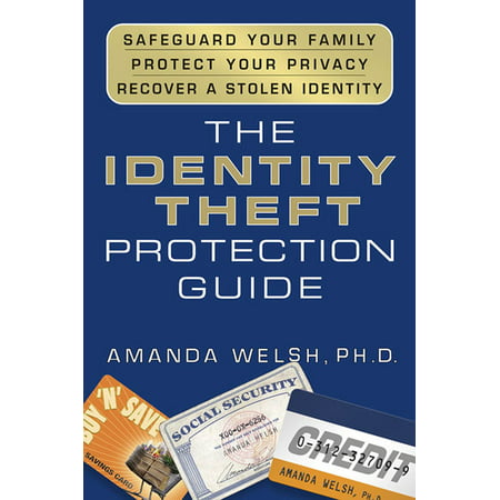 The Identity Theft Protection Guide : *Safeguard Your Family *Protect Your Privacy *Recover a Stolen