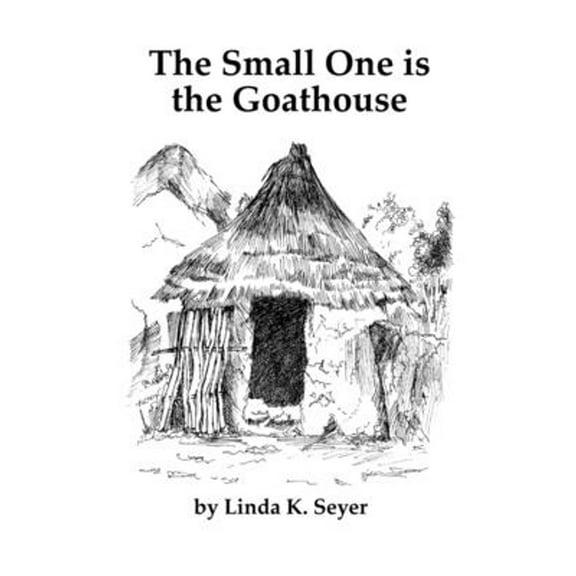 The Small One is the Goathouse (Paperback) by Linda Seyer