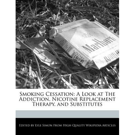 Smoking Cessation : A Look at the Addiction, Nicotine Replacement Therapy, and