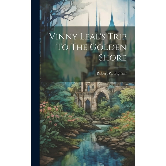 Vinny Leal's Trip To The Golden Shore (Hardcover)