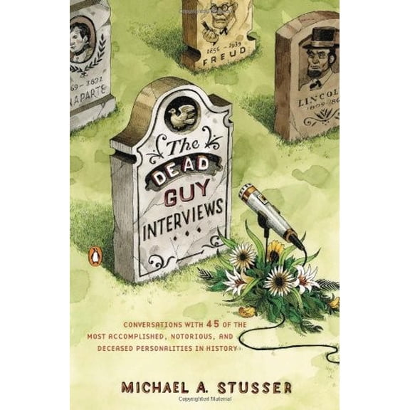 Pre-Owned The Dead Guy Interviews: Conversations with 45 of the Most Accomplished, Notorious, and Deceased Personalities in History (Paperback) 0143112279 9780143112273