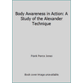 thumbnail image 1 of Pre-Owned Body Awareness in Action: A Study of the Alexander Technique (Paperback) 0805206280 9780805206289, 1 of 1