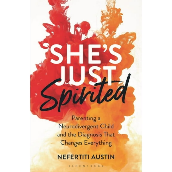 She's Just Spirited: Parenting a Neurodivergent Child and the Diagnosis That Changes Everything, (Hardcover)
