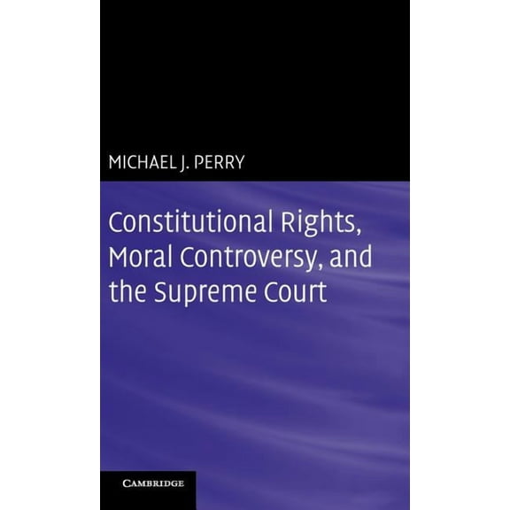 Constitutional Rights, Moral Controversy, and the Supreme Court, (Hardcover)