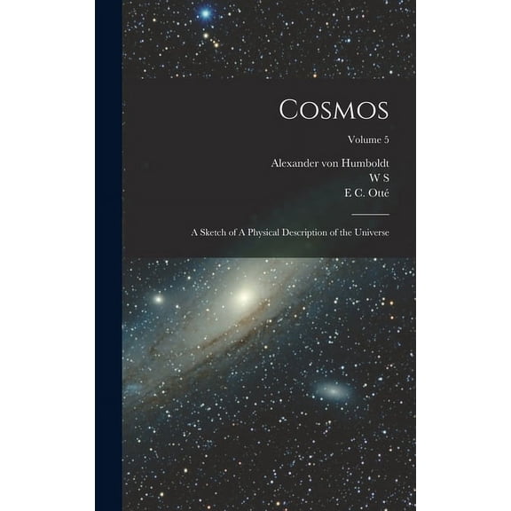 Cosmos: A Sketch of A Physical Description of the Universe; Volume 5, (Hardcover)