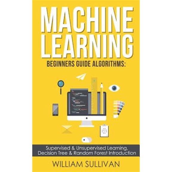 Pre-Owned Machine learning Beginners Guide Algorithms: Supervised & Unsupervised learning, Decision Tree & (Paperback) by William Sullivan