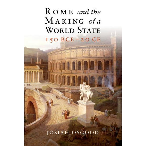 Rome and the Making of a World State, 150 BCE - 20 CE, (Paperback)