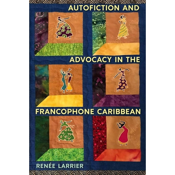 Autofiction and Advocacy in the Francophone Caribbean, (Paperback)