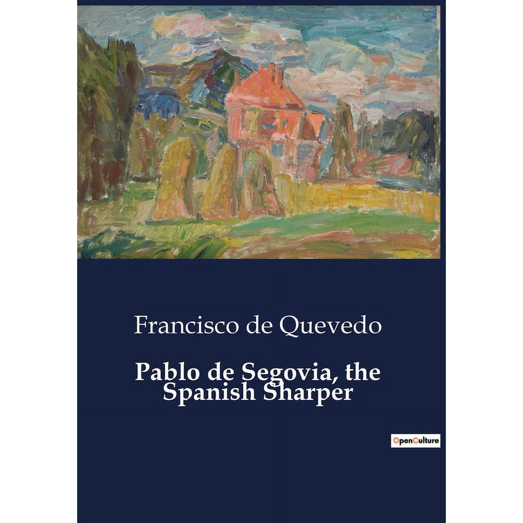 Pablo de Segovia the Spanish Sharper: A Critical Exploration of Quevedo s Pablo de Segovia and Its transition on Span (Paperback)