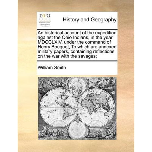An Historical Account of the Expedition Against the Ohio Indians, in the Year MDCCLXIV. Under the Command of Henry Bouquet, to Which Are Annexed Milit Paperback