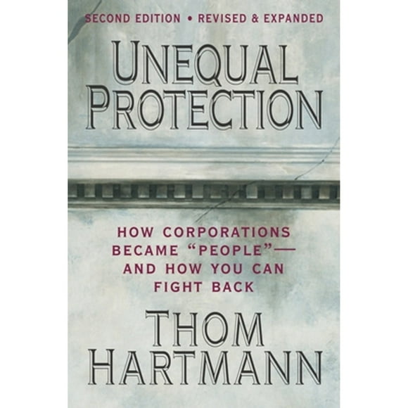 Pre-Owned Unequal Protection: The Rise of Corporate Dominance and the Theft of Human Rights (Paperback 9781605095592) by Thom Hartmann