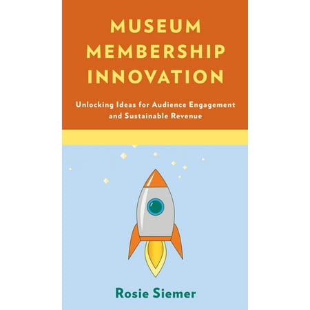 UPC: 9781538114735 | Museum Membership Innovation : Unlocking Ideas for Audience Engagement and Sustainable Revenue (Paperback)