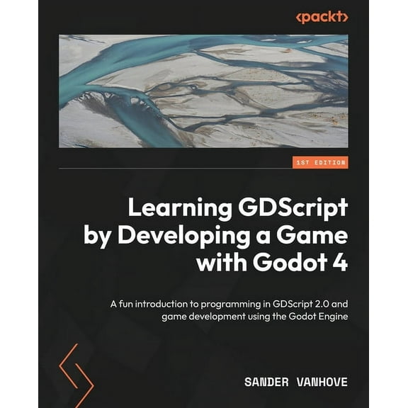 Learning GDScript by Developing a Game with Godot 4: A fun introduction to programming in GDScript 2.0 and game developm, (Paperback)
