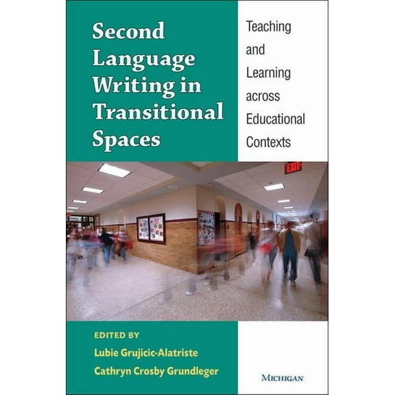 Second Language Writing in Transitional Spaces: Teaching and Learning Across Educational Contexts, (Paperback)