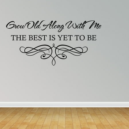 Wall Decal Quote Grow Old Along With Me The Best Is Yet To Be
