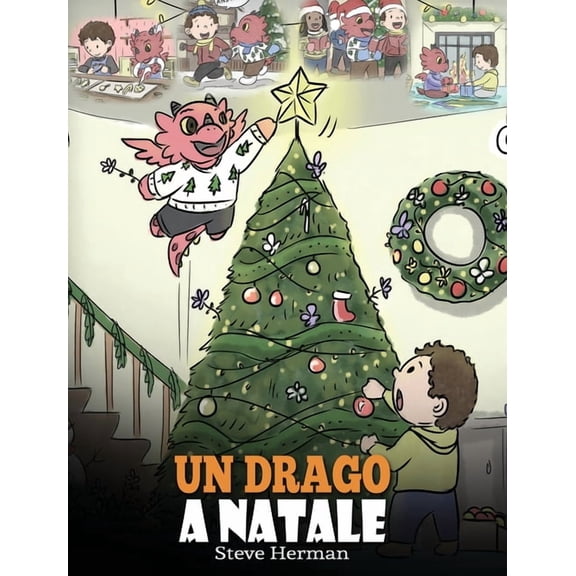 My Dragon Books Italiano Un drago a Natale: (A Dragon Christmas) Aiuta il tuo drago a fare i preparativi per il Natale. Una simpatica storia per , Book 21, (Hardcover)