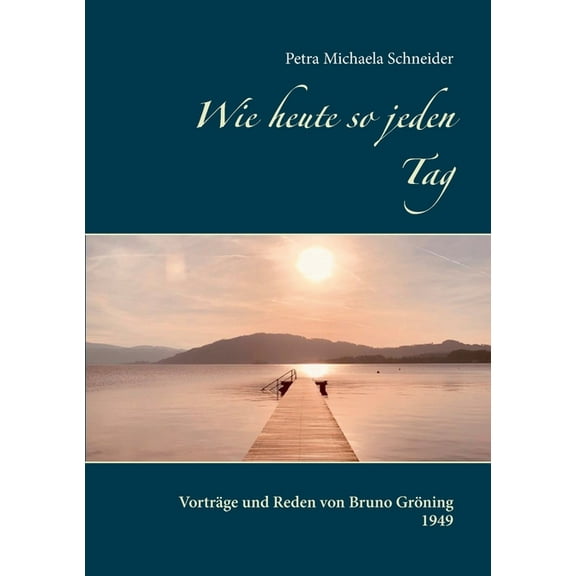 Wie heute so jeden Tag: VortrÃ¤ge und Reden von Bruno GrÃ¶ning 1949, (Paperback)