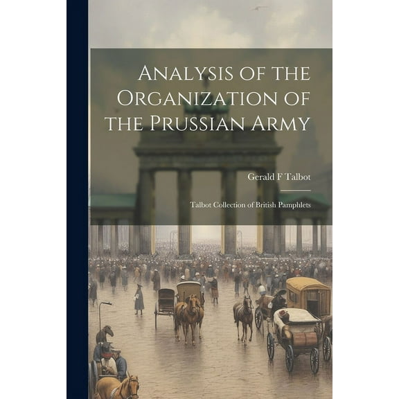 Analysis of the Organization of the Prussian Army: Talbot Collection of British Pamphlets