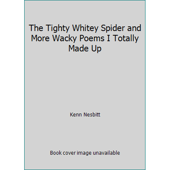 Pre-Owned The Tighty Whitey Spider and More Wacky Poems I Totally Made Up (Paperback) 0545292867 9780545292863