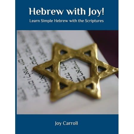Hebrew with Joy!: Learn Simple Hebrew with the Scriptures (Best Way To Learn Hebrew)