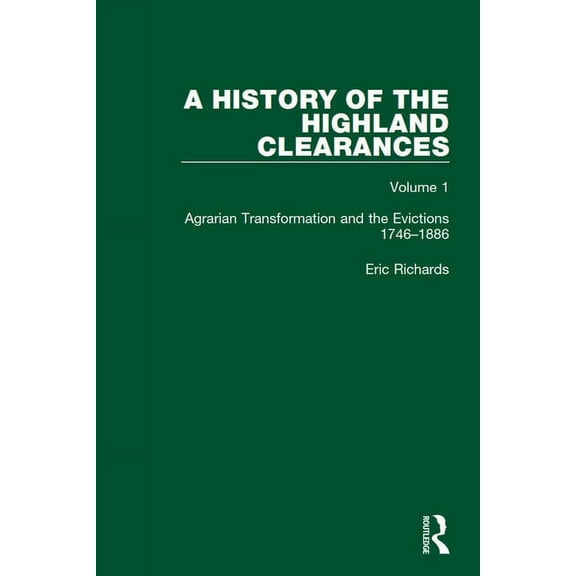 History of the Highland Clearances A History of the Highland Clearances: Agrarian Transformation and the Evictions 1746-1886, (Paperback)