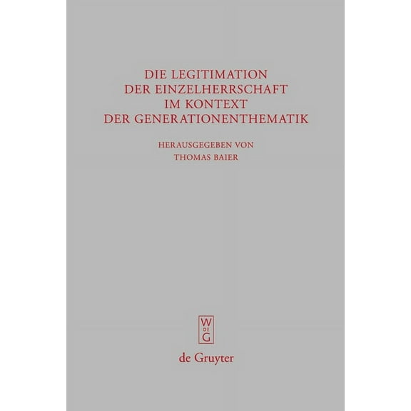 BeitrÃ¤ge Zur Altertumskunde Die Legitimation Der Einzelherrschaft Im Kontext Der Generationenthematik, Book 251, (Hardcover)
