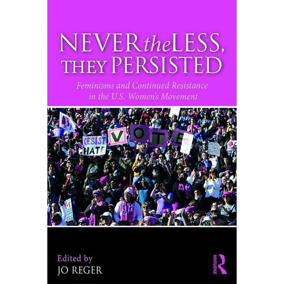 Nevertheless, They Persisted: Feminisms and Continued Resistance in the U.S. Women's Movement, (Paperback)