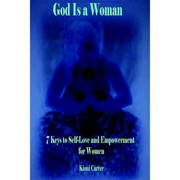 God Is a Woman: 7 Keys to Self-Love and Empowerment for Women (Paperback)