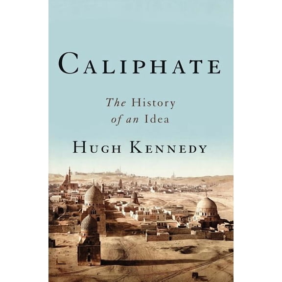 Caliphate: The History of an Idea, (Hardcover)