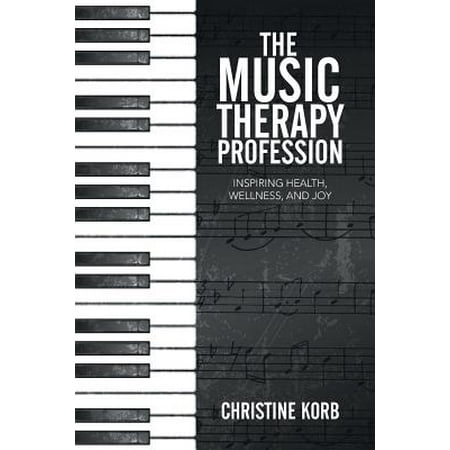 The Music Therapy Profession : Inspiring Health, Wellness, and