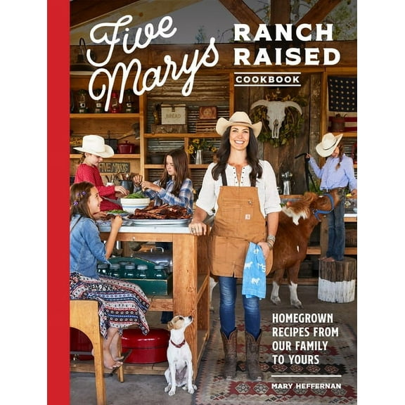 Family Cookbook Five Marys Ranch Raised Cookbook: Homegrown Recipes from Our Family to Yours, (Hardcover)