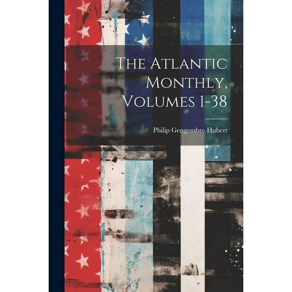 The Atlantic Monthly, Volumes 1-38 (Paperback)