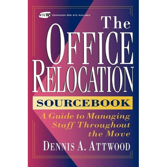 The Office Relocation Sourcebook: A Guide to Managing Staff Throughout the Move, (Hardcover)