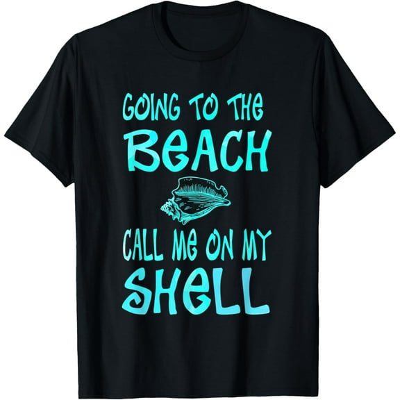 Going To The Beach Call Me On My Shell Funny T-Shirt