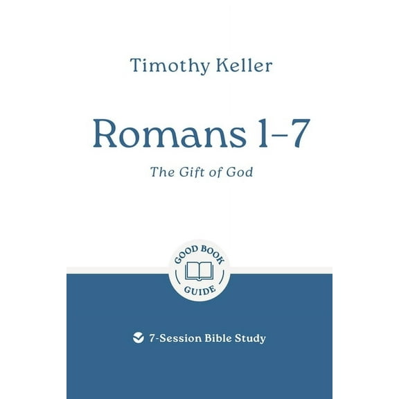 Good Book Guides Romans 1-7: The Gift of God: 7-Session Bible Study, (Paperback)