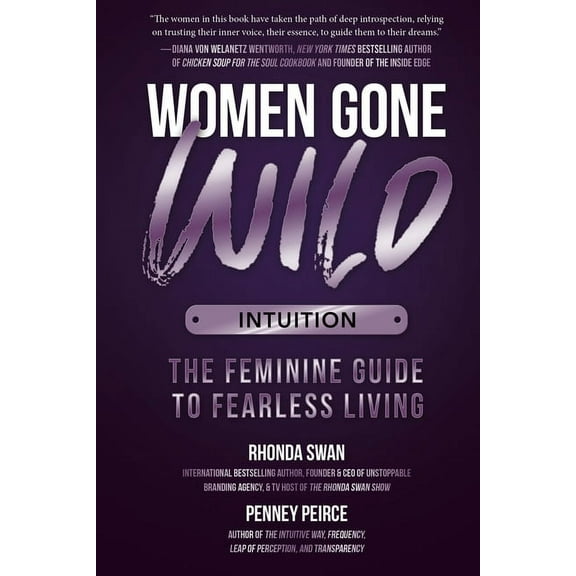 Women Gone Wild Women Gone Wild: Intuition: The Feminine Guide to Fearless Living, Book 2, (Paperback)