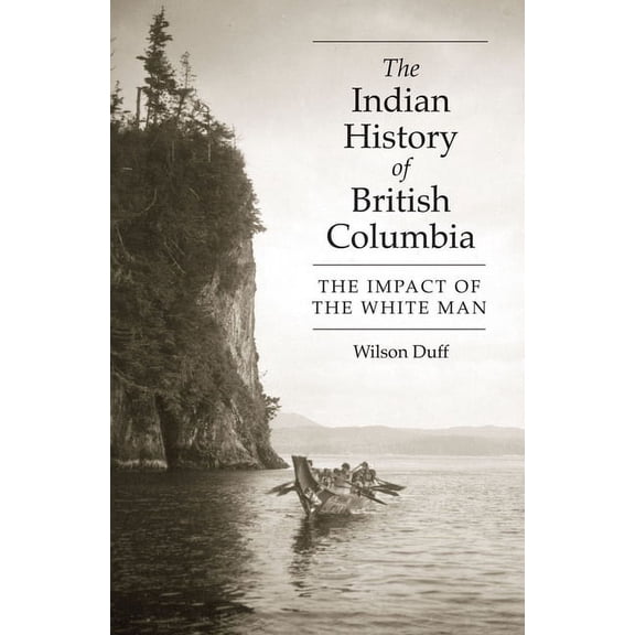 The Indian History of British Columbia: The Impact of the White Man, (Paperback)