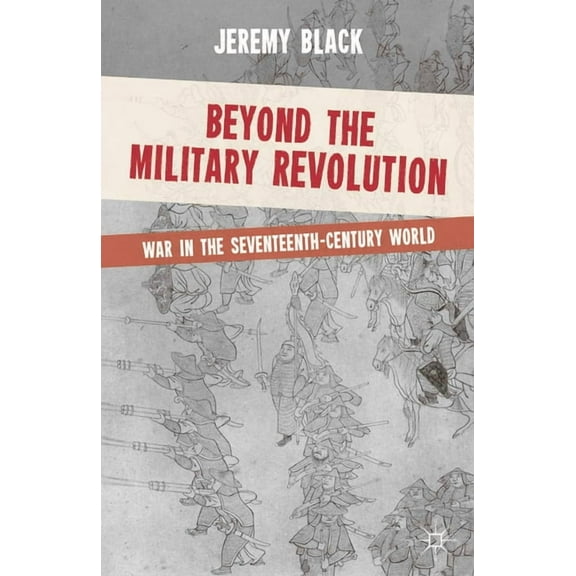 Beyond the Military Revolution: War in the Seventeenth-Century World, (Paperback)