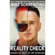 Reality Check: Making the Best of the Situation - How I Overcame Addiction, Loss, and Prison, (Hardcover)