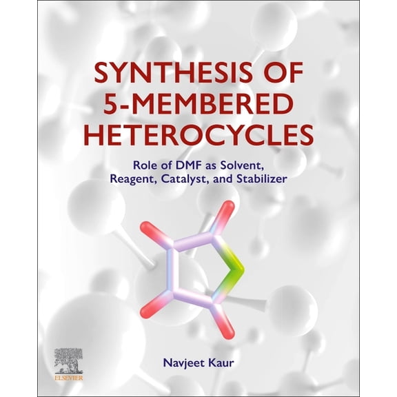 Synthesis of 5-Membered Heterocycles: Role of Dmf as Solvent, Reagent, Catalyst, and Stabilizer, (Paperback)