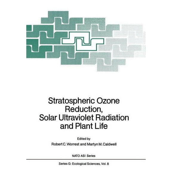 NATO Asi Subseries G: Stratospheric Ozone Reduction, Solar Ultraviolet Radiation and Plant Life, Book 8, (Paperback)