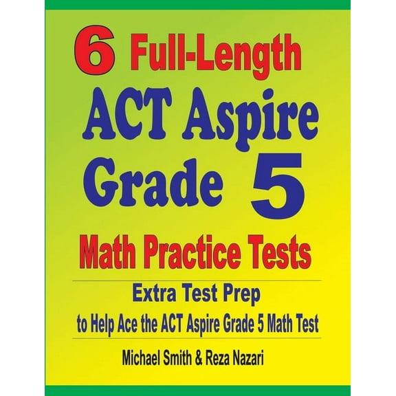 6 Full-Length ACT Aspire Grade 5 Math Practice Tests: Extra Test Prep to Help Ace the ACT Aspire Grade 5 Math Test (Paperback)