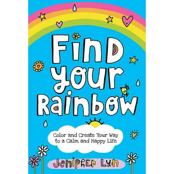 Find Your Rainbow : Color and Create Your Way to a Calm and Happy Life (Paperback)