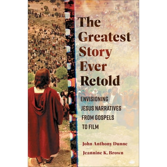 The Greatest Story Ever Retold: Envisioning Jesus Narratives from Gospels to Film, (Paperback)