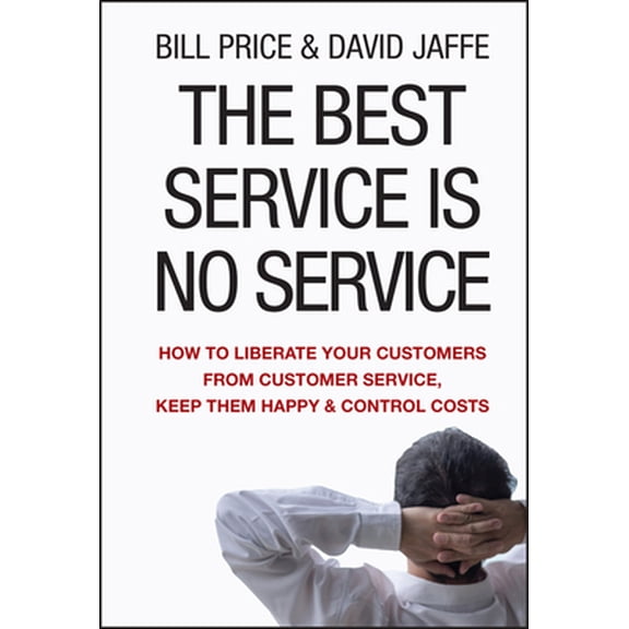 Pre-Owned The Best Service Is No Service: How to Liberate Your Customers from Customer Service, Keep Them Happy, and Control Costs (Hardcover) 0470189088 9780470189085