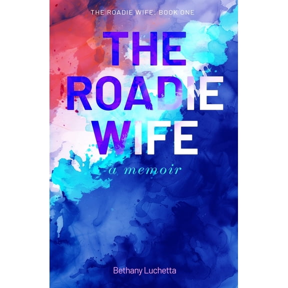 The Roadie Wife, a memoir, (Paperback)
