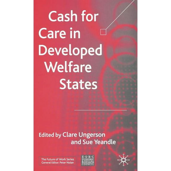 Future of Work Cash for Care in Developed Welfare States, (Hardcover)