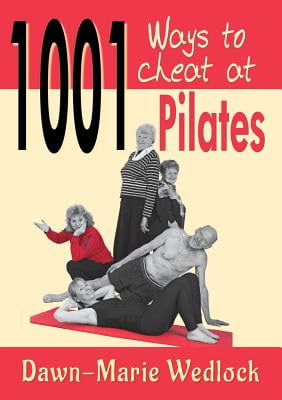 1001 Ways To Cheat At Pilates Paperback Walmart Com Walmart Com