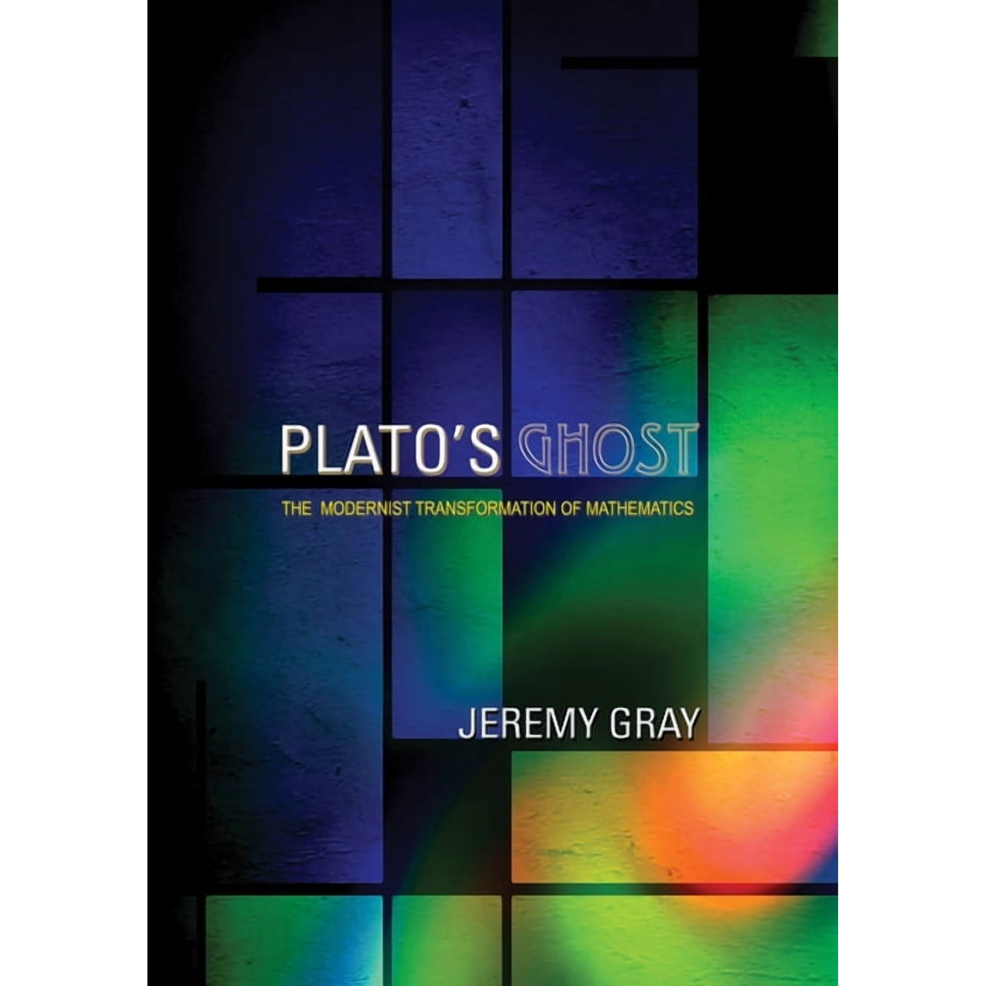 Plato's Ghost: The Modernist Transformation of Mathematics, (Hardcover)